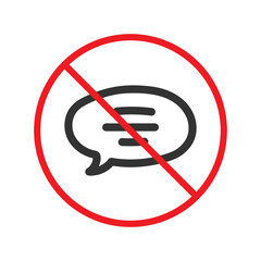 Forbidden Prohibited Warning, caution, attention, restriction label danger. No Bubble chat vector icon. Do not use Chat flat sign design. SMS chat symbol pictogram. Stop chatting