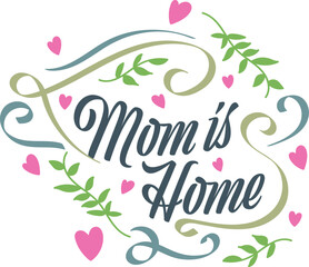 Obraz premium Mom is Home Lettering. Mother's Day Typography. Can be Used for Greeting Card, Poster, Banner, or T Shirt Design