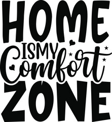 Home Is My Comfort Zone typography tshirt and SVG Designs for Clothing and Accessories