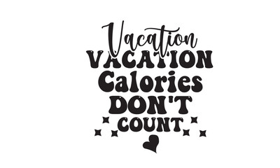 Vacation Calories Don't Count SVG Design