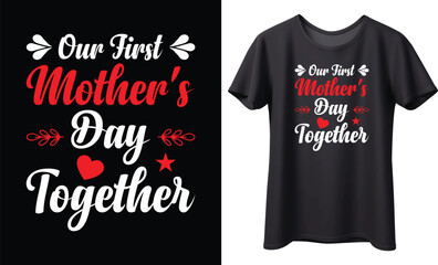 Our First Mother's Day Together typography vector t-shirt design. Perfect for print items and bags, poster, gift, card, template, banner. Handwritten vector illustration. Isolated on black background.