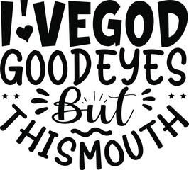 I've God Good Eyes But This Mouth typography tshirt and SVG Designs for Clothing and Accessories