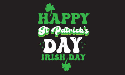 Fototapeta premium Happy St Patrick's Day Irish Day Svg T-Shirt Design