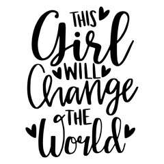 Obraz premium This Girl Will Change the World svg, Boss Babe svg, Girl Boss svg, Girl Leader svg, Strong Woman, Women Empowerment svg, cricut, silhouette, Svg files for Cricut