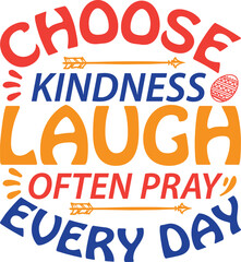 Choose Kindness Laugh Often pray every day typography tshirt and SVG Designs for Clothing and Access