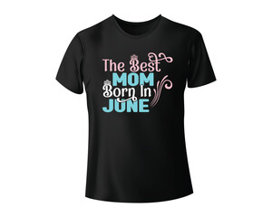 Best mom T shirt design.