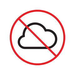 No cloud icon. Forbidden 
clouds icon. No clouds vector sign. Prohibited vector icon. Warning, caution, attention, restriction label ban danger symbol pictogram. Do not symbol