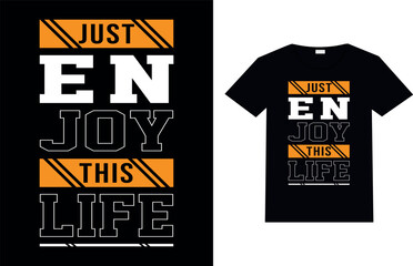 JUST ENJOY THIS LIFE, Motivational t-shirt design.