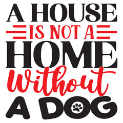 A House Is Not A Home Without A Dog