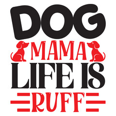 Dog Mama Life Is Ruff