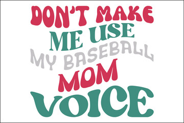 don't make me use my baseball mom voice
