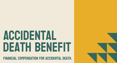 Accidental Death Benefit - Benefit that pays out in case of accidental death.