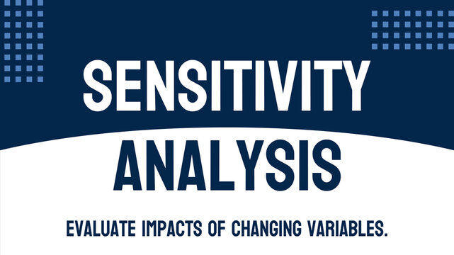 Sensitivity Analysis: Assessment of the impact of changes on outcomes.