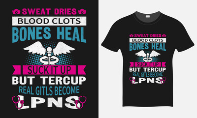 Sweat Dries Blood Clots Bones Heal Suck It Up Buttercup - Nurse Vector Tshirt - Nurse T-shirt Design Template - Print