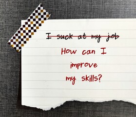 Note with message- I SUCK AT MY JOB, crossed off and change to HOW CAN I IMPROVE MY SKILLS? to...
