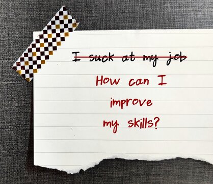 Note with message- I SUCK AT MY JOB, crossed off and change to HOW CAN I IMPROVE MY SKILLS? to change negative self talk to positive growth mindset, and boost self esteem