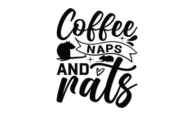 Coffee, naps and rats- rats and mice T shirt design, Funny text vector, typography svg file,  Download it Now in high resolution format, eps 10