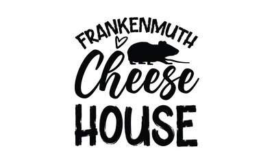 frankenmuth cheese house- rats and mice T shirt design, Funny text vector, typography svg file,  Download it Now in high resolution format, eps 10
