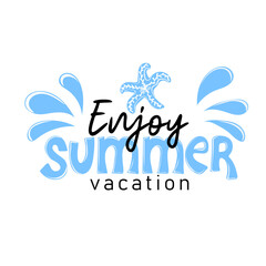 Enjoy summer vacation. Inspirational phrase with starfish and water splash. Motivational print for poster, textile, card. Summer holidays and travel concept. Vector illustration