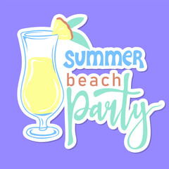 Summer beach party sticker. Inspirational phrase with summer cocktail. Motivational print for poster, textile, card. Summer holidays and travel concept. Vector illustration