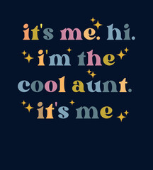 typograpy funny lyric its me. hi. im the cool aunt. its me