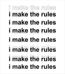I make the rules slogan t-shirt printing and graphic print design for various jobs