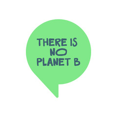 There is no planet B message inside a balloon speech. Save the planet. Eco friendly message.