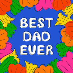 Best dad ever day card template. Hand drawn vector illustration with lettering phrase and flowers. Modern greeting card for father's day with floral design 