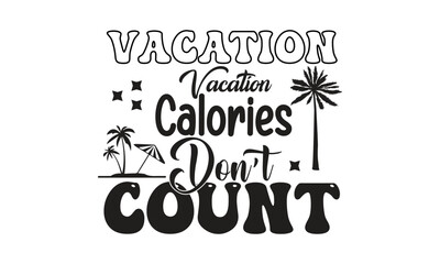 Vacation Calories Don't Count, T-Shirt Design, Mug Design.