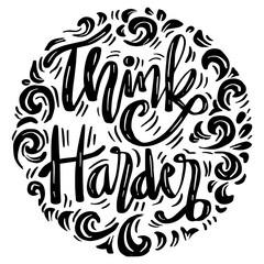 Think harder, hand lettering. Poster quotes