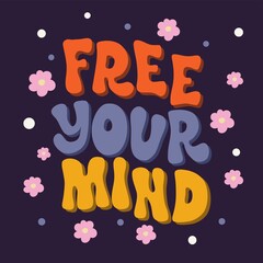 Free your mind - retro illustration with text in style 70s 80s. Slogan design for t-shirts, cards, posters. Print designing on pillows, mugs. Positive motivation quote, vector graphics.