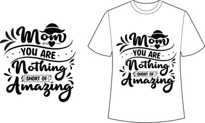 Mom, you are nothing short of amazing  Typography t-shirt design