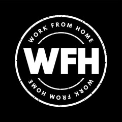 WFH Work From Home - employment arrangement in which employees do not commute to a central place of work, acronym text stamp
