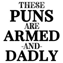 These puns are armed and dadly SVG 