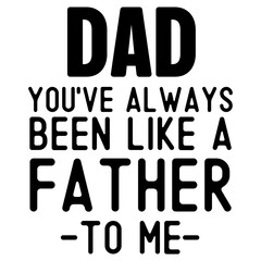 Dad you've always been like a father to me SVG 