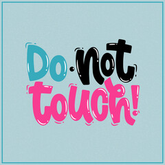 Vector handdrawn illustration. Lettering phrases Do not touch. Warning phrase, poster