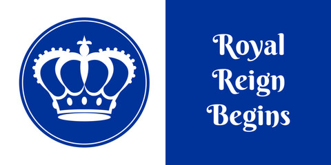 Blue and white poster with a royal crown and a slogan Royal Reign Begins. The crown is the symbol of our new king's authority and power. Vector illustration.