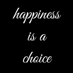 Happiness is a choice- Quote