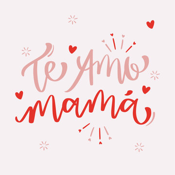 Te amo mam&aacute;. I love you mother in spanish. Modern hand Lettering. vector.