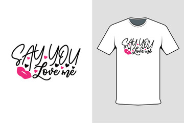 say you love me t shirt design concept