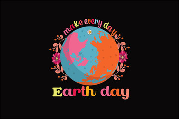 make every day Earth day Typography T shirt Design