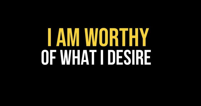 I am worthy of what I desire, positive affirmation