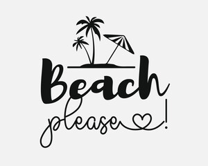 Beach please Summer tropical quote typographic art on white background