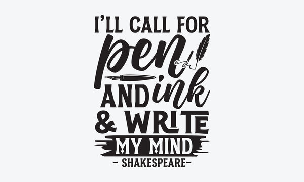 Naklejki I’ll Call For Pen And Ink & Write My Mind – Shakespeare- - Writer T-Shirt Design, Hand Drawn Lettering And Calligraphy, Inscription For Invitation And Greeting Card, Prints And Posters.
