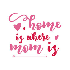 Mothers Day lettering, mother day quote-home is where mom is label. Holiday design for print, t shirt. Mom emblem