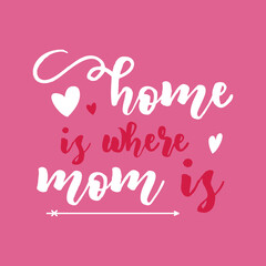 Mothers Day lettering, mother day quote-home is where mom is label. Holiday design for print, t shirt. Mom emblem isolated on pink background
