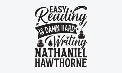 Easy Reading Is Damn Hard Writing Nathaniel Hawthorne - Writer T-Shirt Design, Hand Drawn Lettering And Calligraphy, Inscription For Invitation And Greeting Card, Prints And Posters.