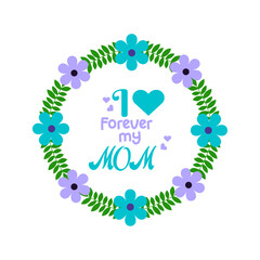 floral I love forever my mom- Mother's Day vector illustration