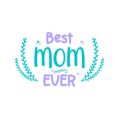 Best mom ever- Mother's Day hand lettering vector illustration