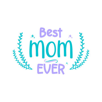 Best mom ever- Mother's Day hand lettering vector illustration